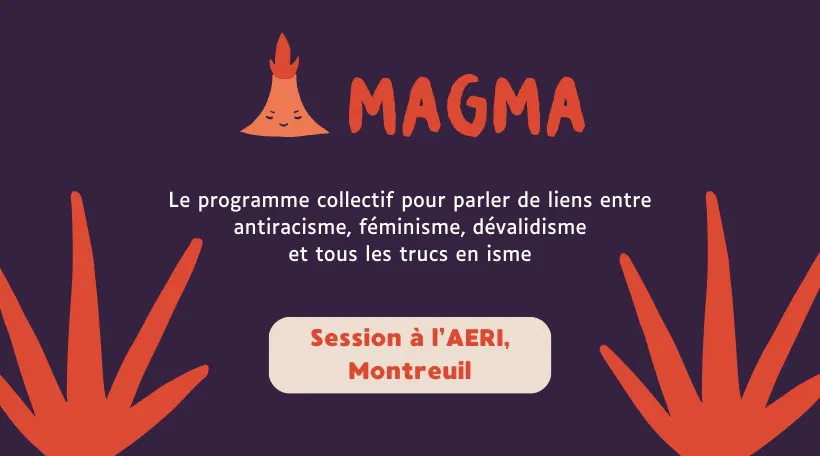 Magma 🌋 Le programme sur les oppressions systémiques - Session à l'AERI, Montreuil
