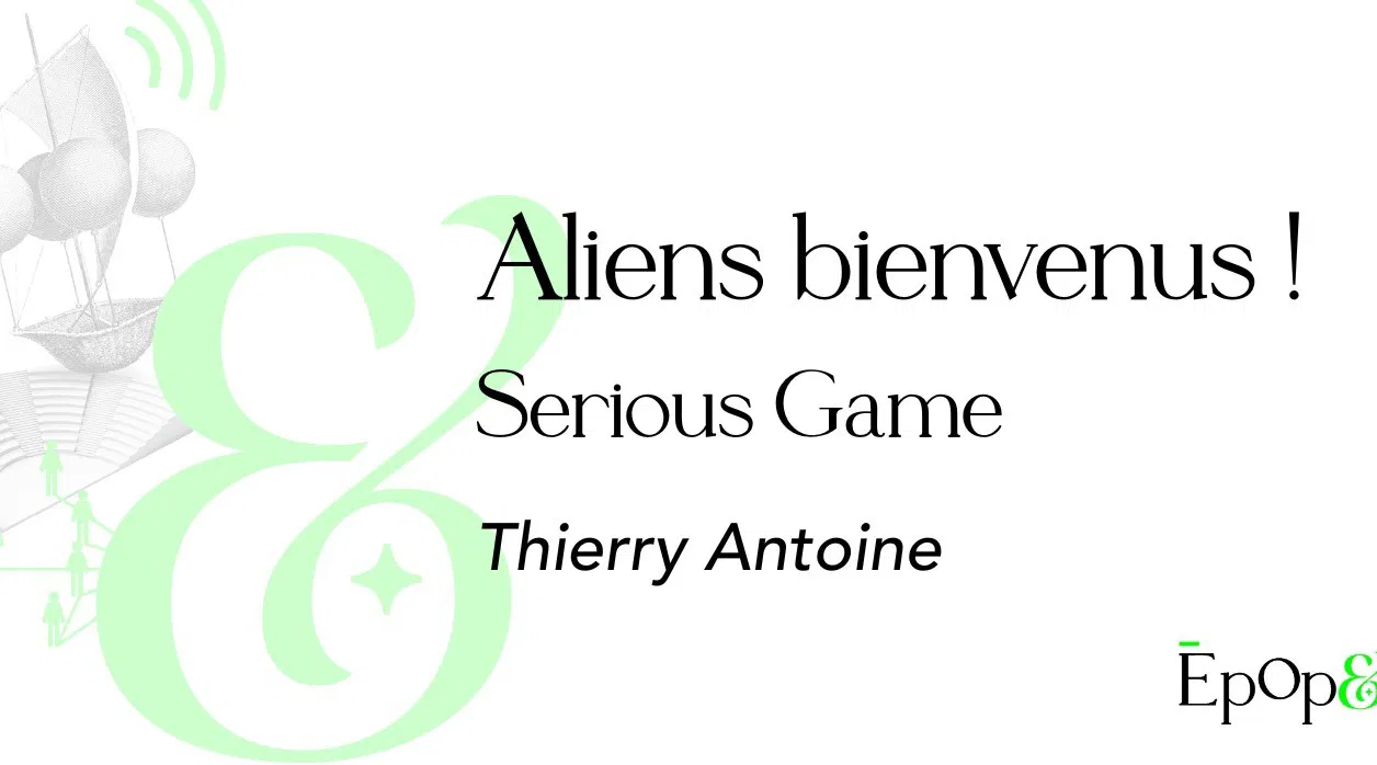 Atelier Epop& - Aliens bienvenus ! Serious game avec Thierry Antoine