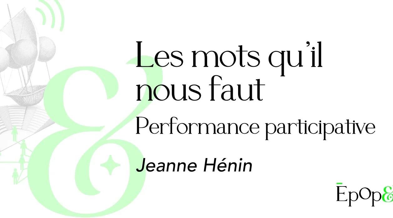 Performance Epop& - Les mots qu'il nous faut, avec Jeanne Hénin