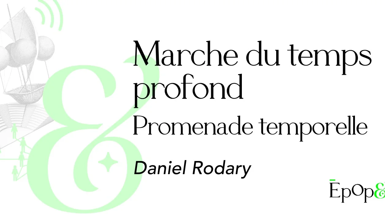 Promenade Epop& - Marche du Temps Profond, avec Daniel Rodary