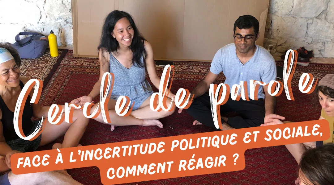 Cercle de Parole "Face à l’incertitude politique et sociale, comment réagir ?"