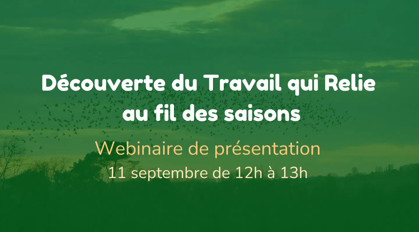 Découvrir le Travail qui Relie au fil des saisons