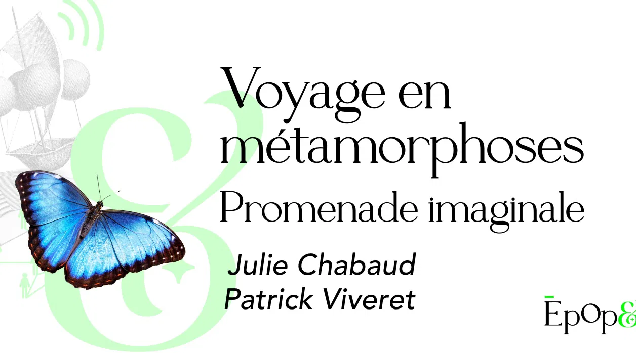 Promenade Epop& - Voyage en métamorphoses 