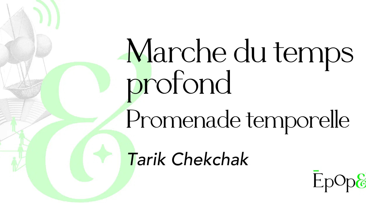 Promenade Epop&/TEDxAmiens - Marche du Temps Profond avec Tarik Chekchak