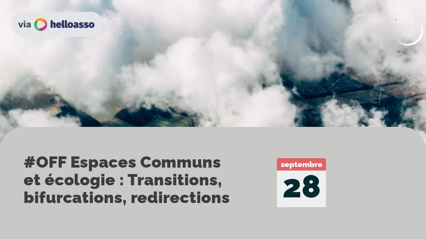 #OFF Espaces Communs et écologie : Transitions, bifurcations, redirections