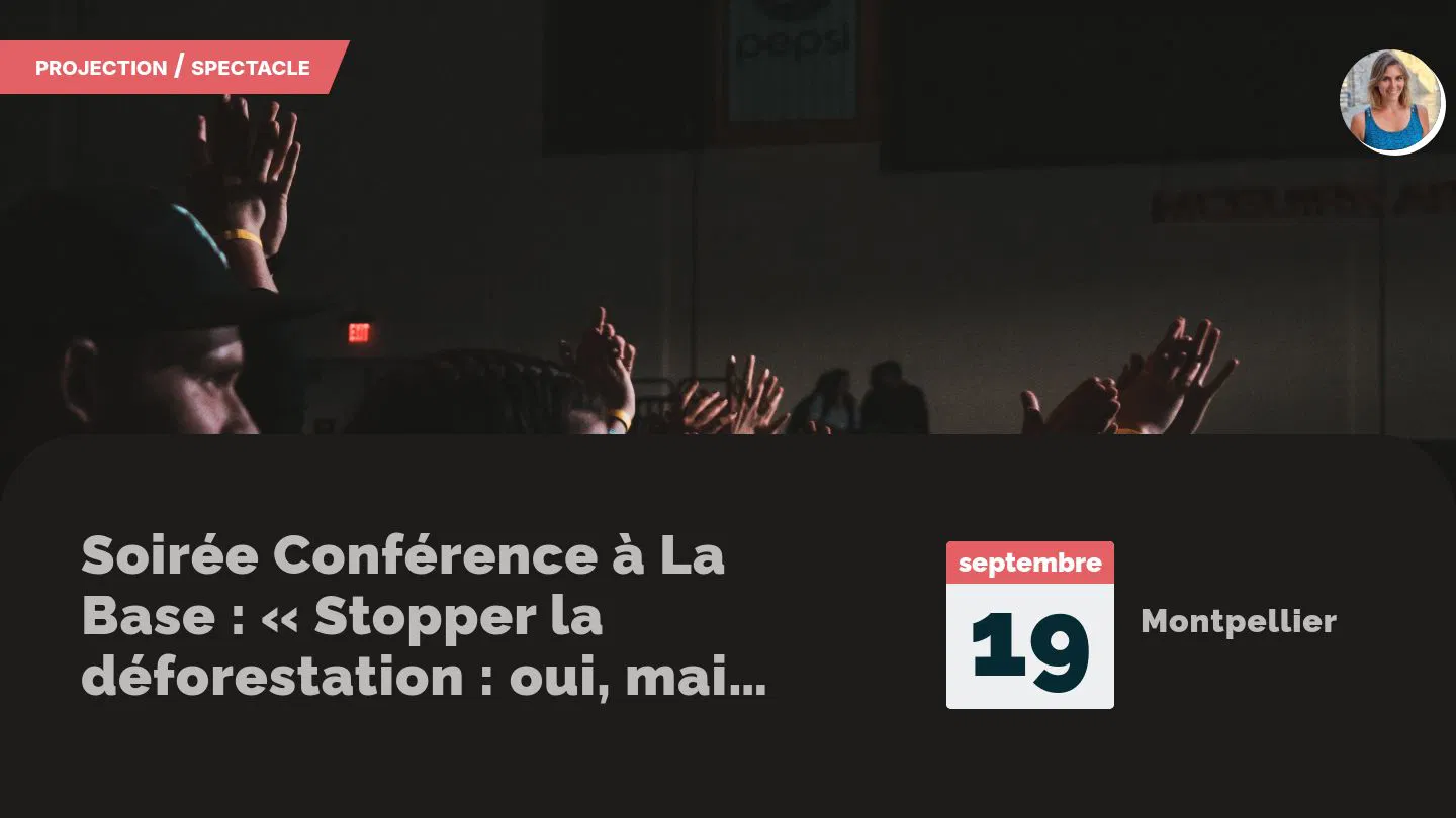 Soirée Conférence à La Base : « Stopper la déforestation : oui, mais comment ? »