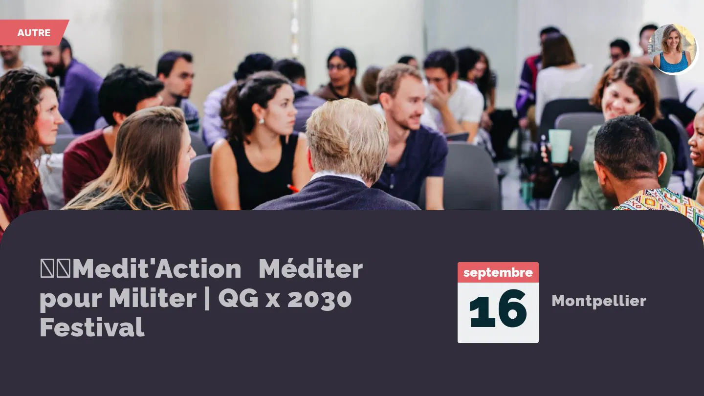 đ§ââïžMedit'ActionâMĂ©diter pour Militer | QG x 2030 Festival