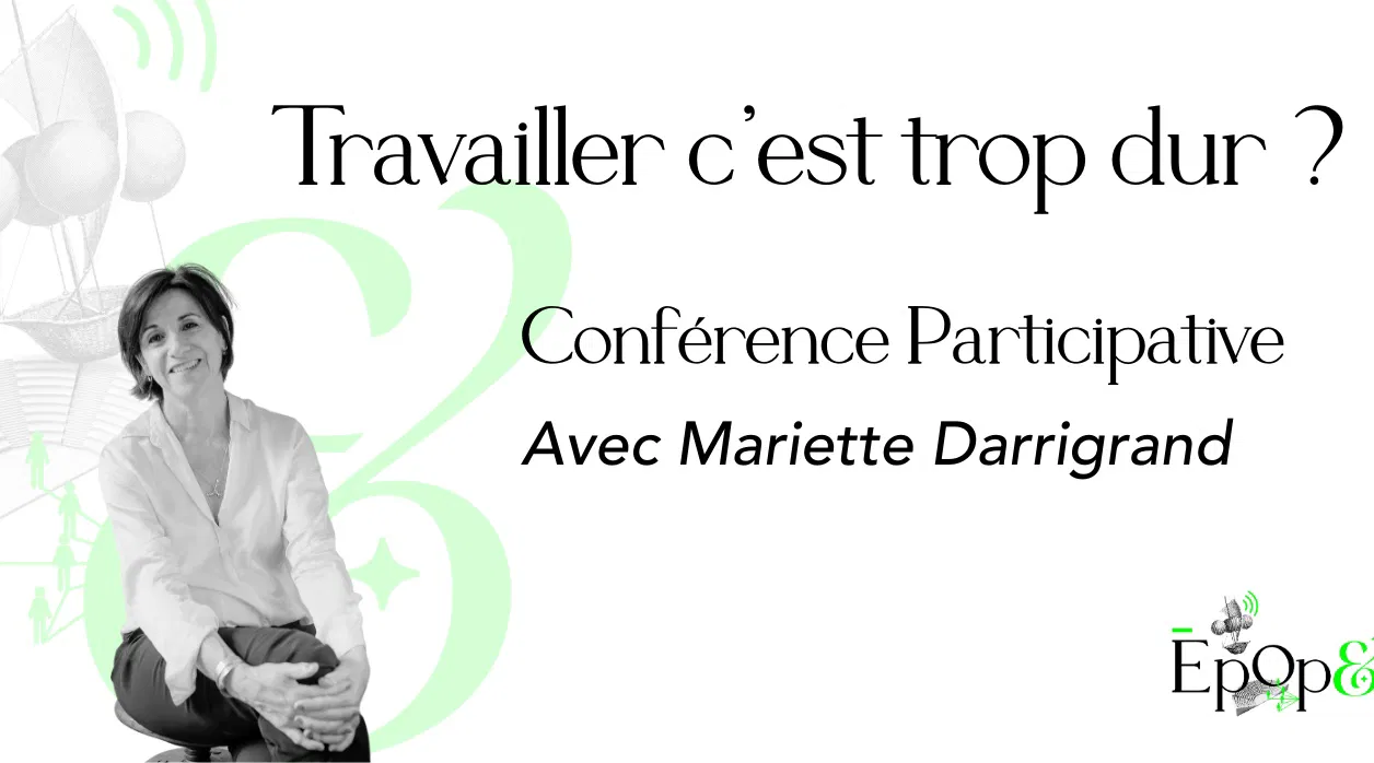 Conférence Epop& - Travailler c'est trop dur ? Avec Mariette Darrigand