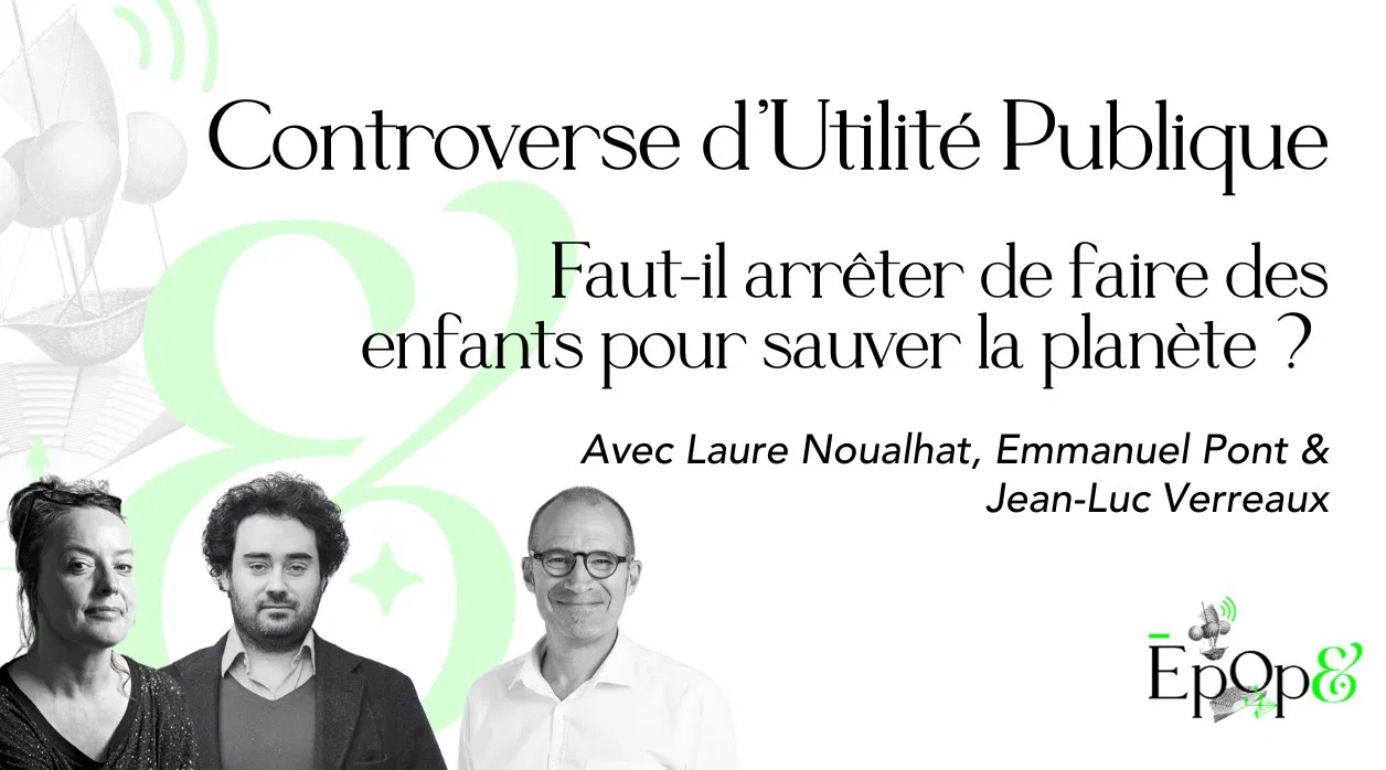 Atelier Epop& - Controverse d'Utilité Publique : faut-il arrêter de faire des enfants pour sauver la planète ?