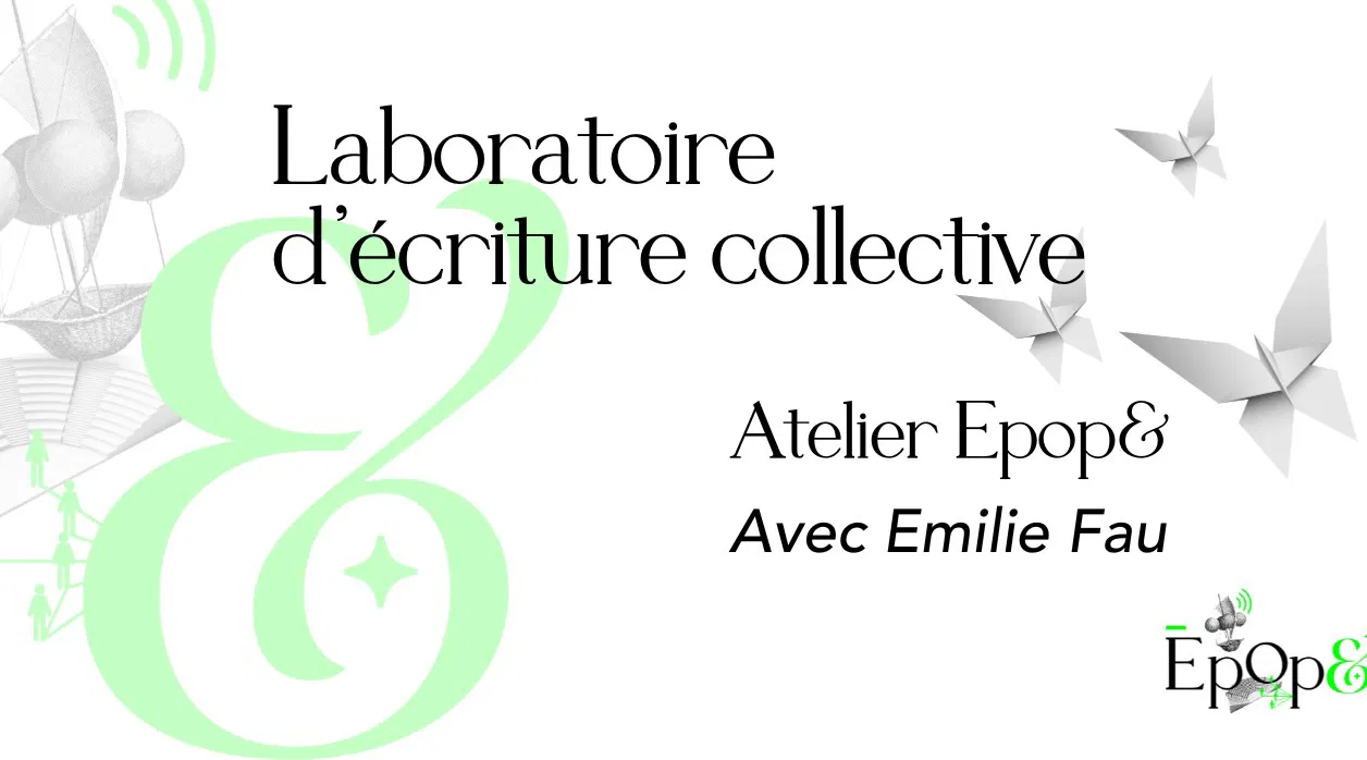 Atelier Epop& - Laboratoire d'écriture collective avec Émilie Fau