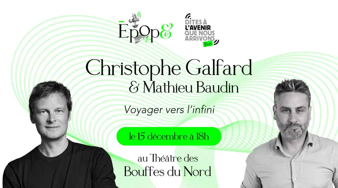Podcast Live Epop& - Dites à l'Avenir que nous arrivons, avec Christophe Galfard