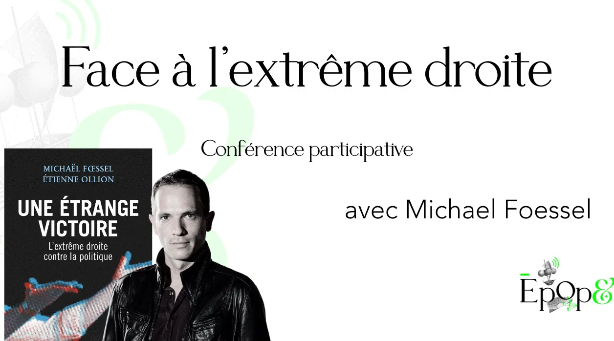 Conférence Epop& - Face à l'extrême droite, avec Michael Foessel