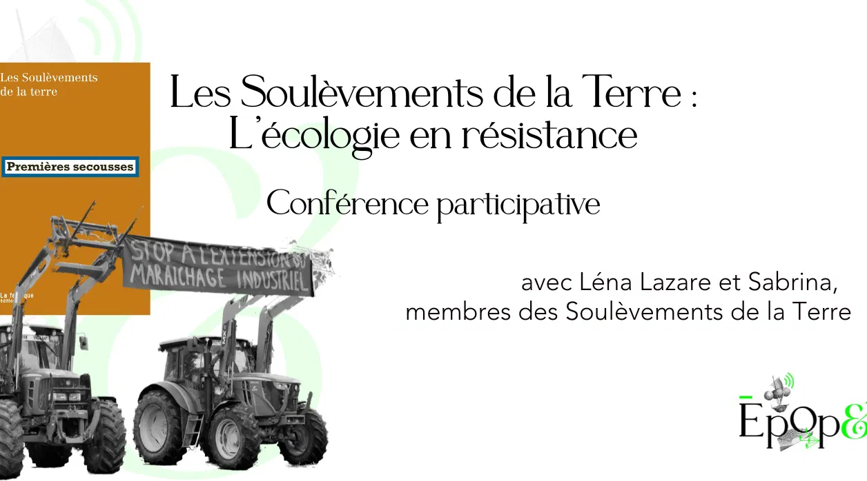 Conférence Epop& - Les Soulèvements de la Terre, l’écologie en résistance, avec Léna Lazare et Sabrina, membres des Soulèvements de la Terre 