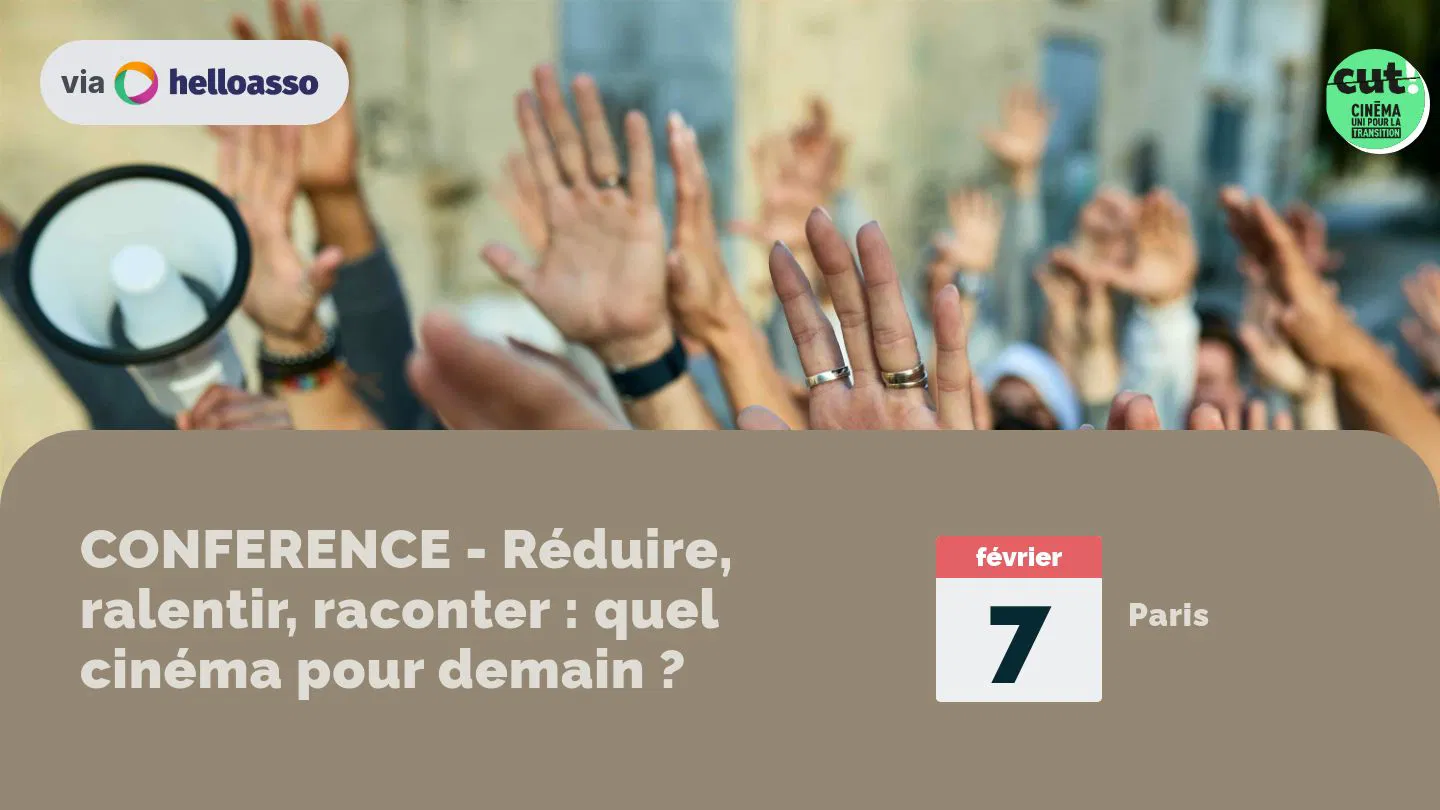 CONFERENCE - Réduire, ralentir, raconter : quel cinéma pour demain ?