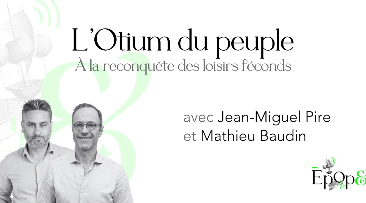 Conférence Epop& - L’Otium du peuple, à la reconquête du temps libre, avec Jean Miguel Pire