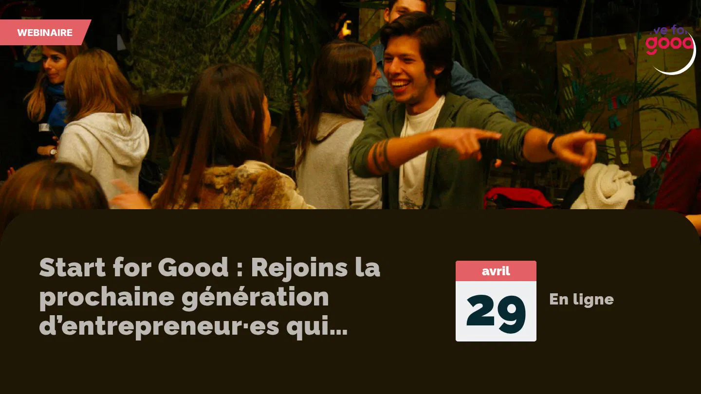Start for Good : Rejoins la prochaine génération d’entrepreneur·es qui changent le monde