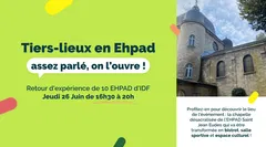 Tiers-lieux en Ehpad : assez parlé, on l’ouvre ! Retour d'expérience de 10 EHPAD d'IDF