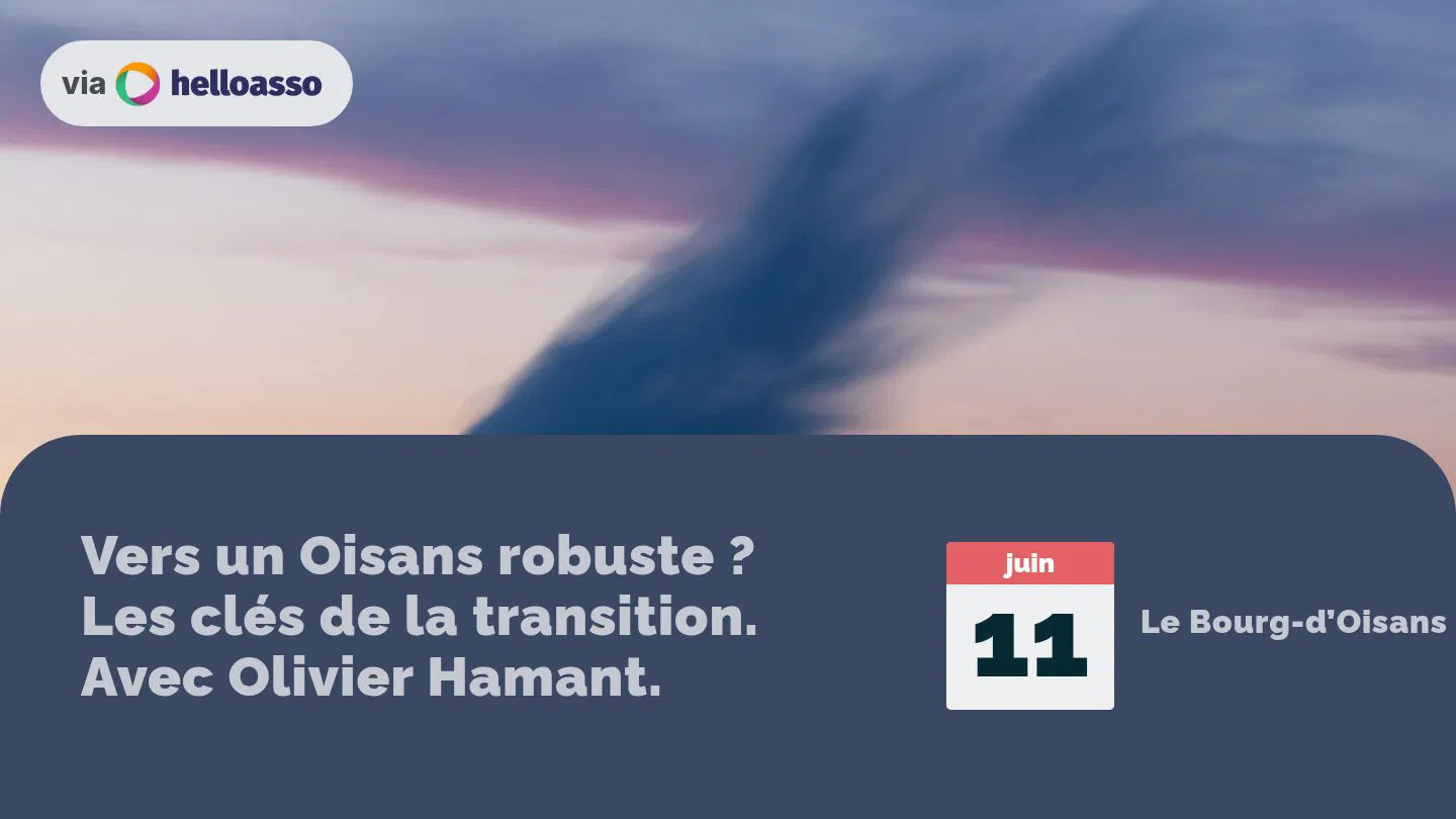 Vers un Oisans robuste ? Les clés de la transition. Avec Olivier Hamant.