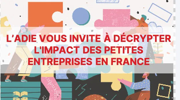 L'Adie vous invite à décrypter l'impact des petites entreprises en France!