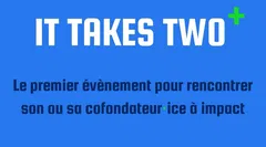 It Takes Two+ - Le premier évènement pour rencontrer son ou sa cofondateur-ice à impact