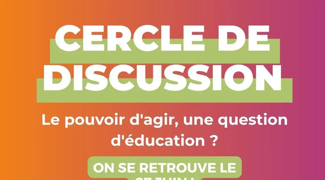 Cercle de discussion "Le pouvoir d'agir, une question d'éducation ?"
