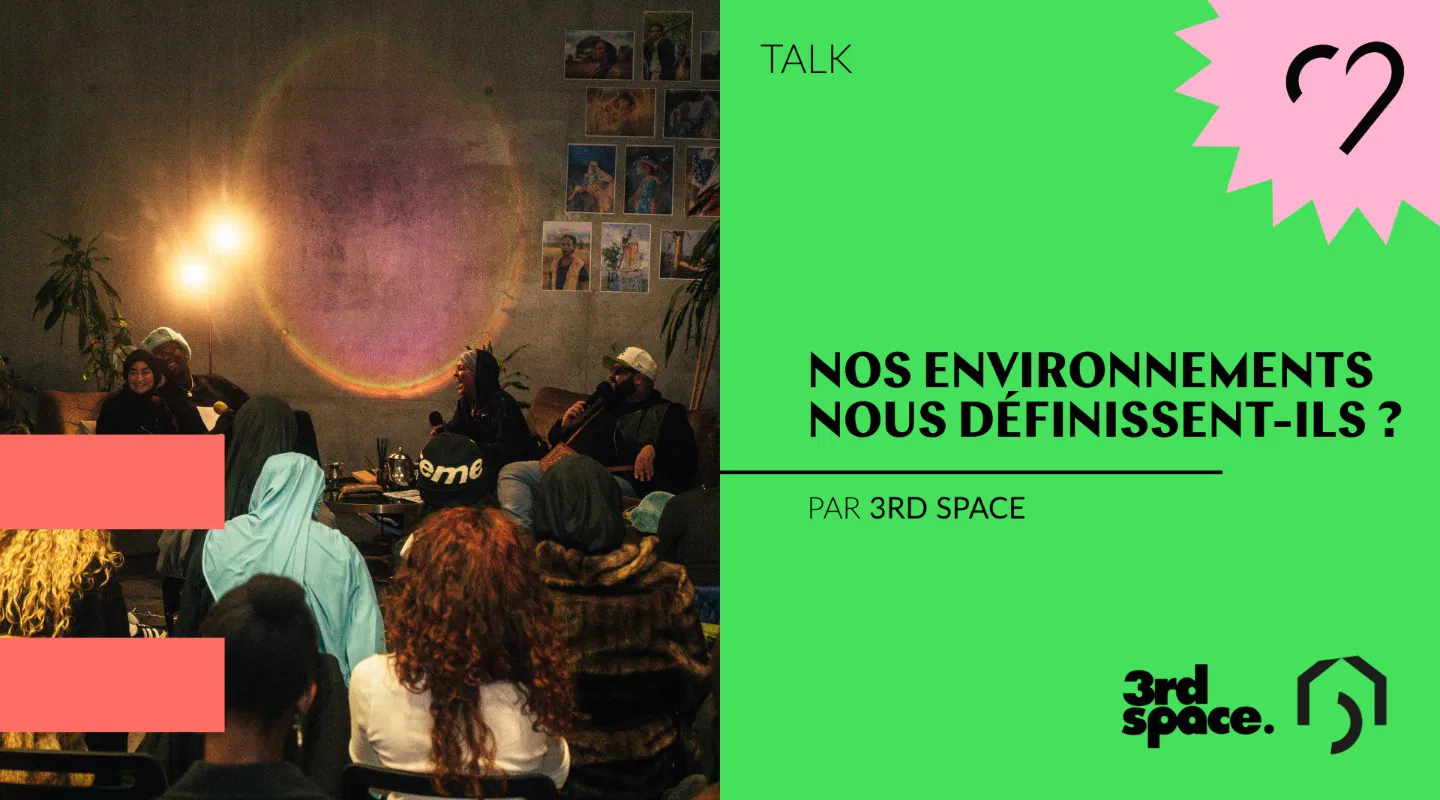Talk 3rd Space - Nos environnements nous définissent-ils ?