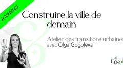Atelier Epop& Nantes - Atelier des transitions urbaines avec Olga Gogoleva