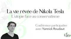 Conférence Epop& - La vie rêvée de Nikola Tesla. L'utopie face au conservatisme avec Yannick Roudaut