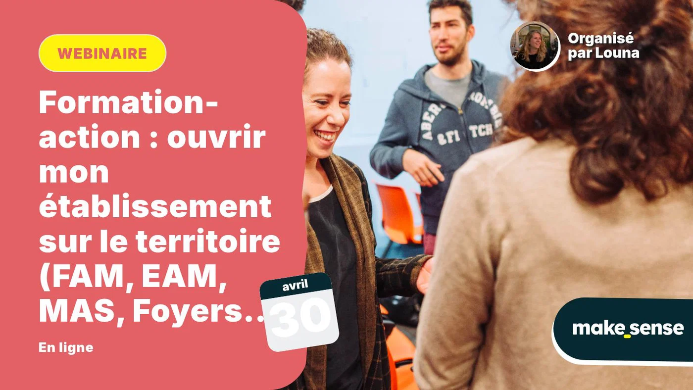 Formation-action : ouvrir mon établissement sur le territoire (FAM, EAM, MAS, Foyers de vie, UPHV…)