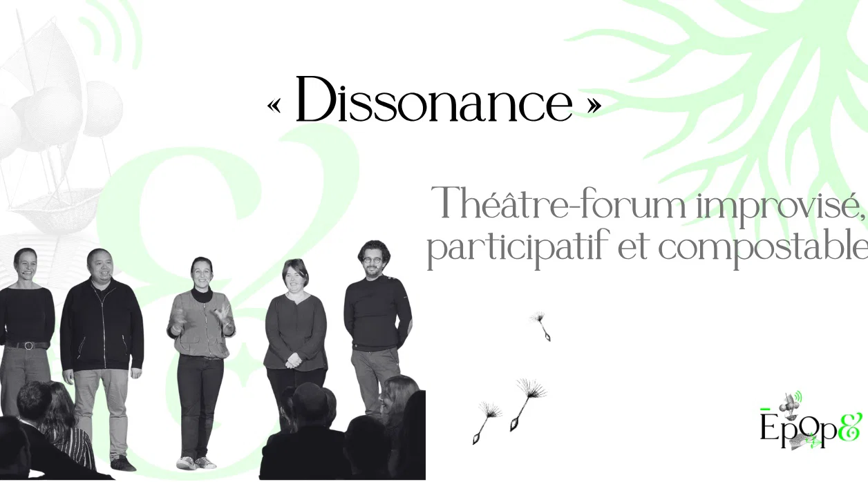 Conférence participative Epop& - Dissonance, théâtre-forum improvisé, participatif et compostable 