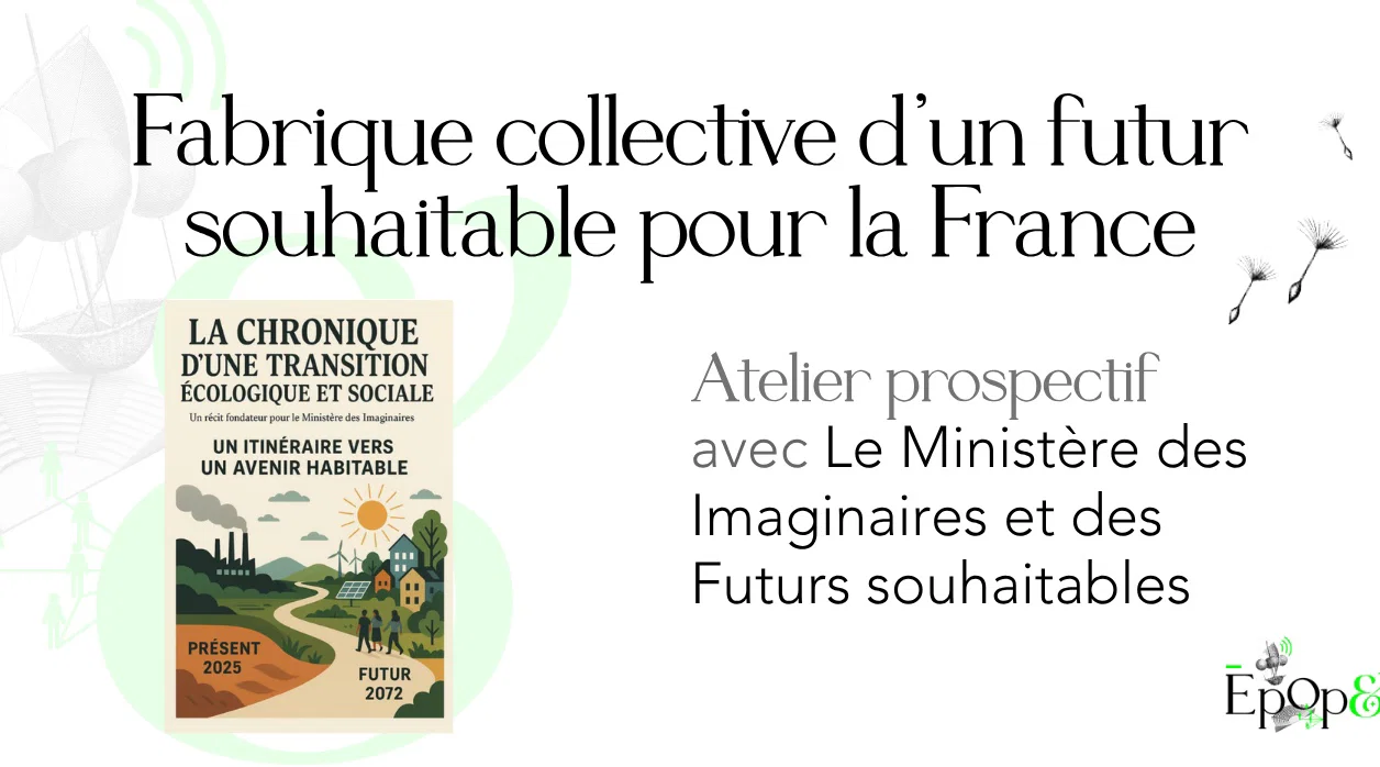 Atelier Epop& - Fabrique collective d'un futur souhaitable pour la France avec le Ministère des Imaginaires et des Futurs possibles