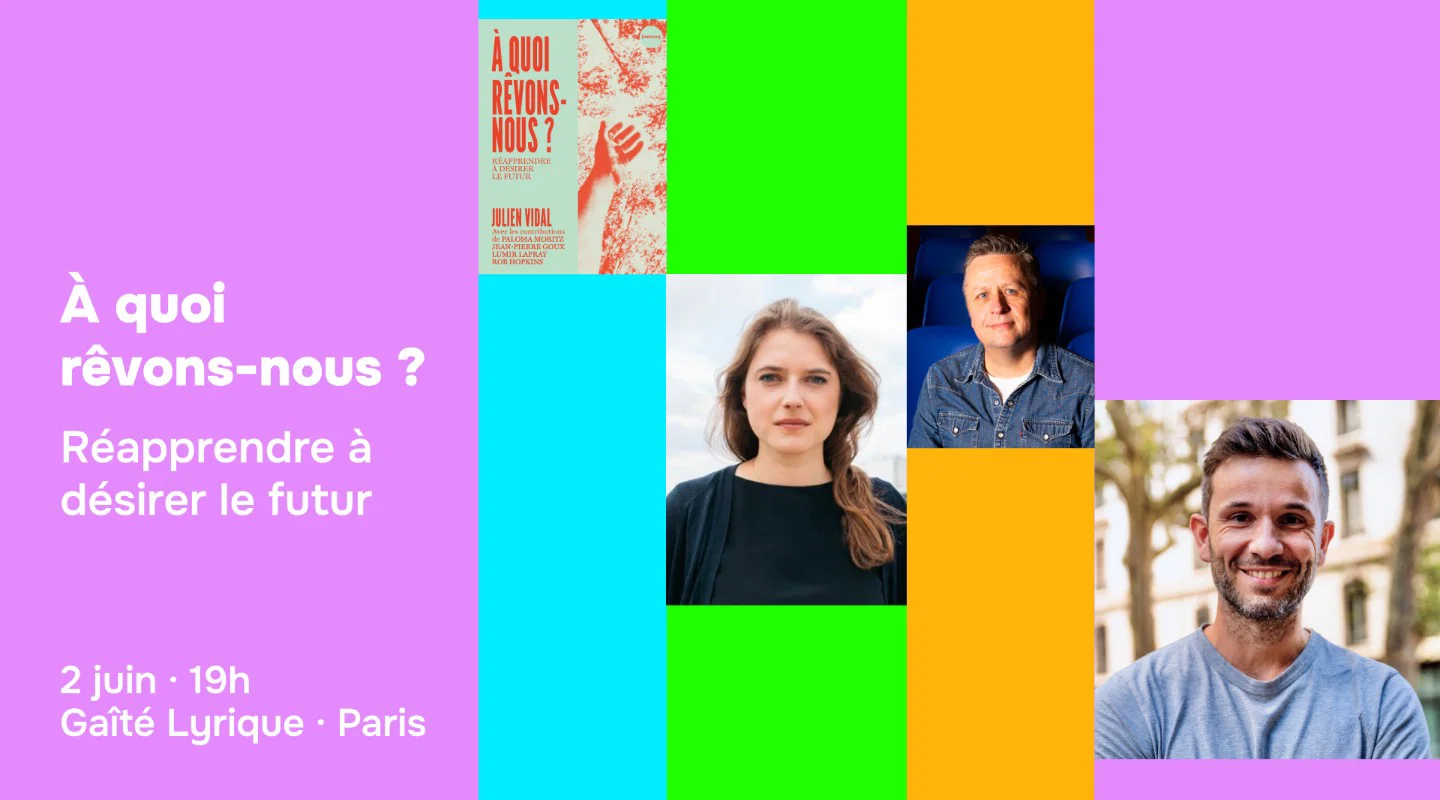 À quoi rêvons-nous ? Réapprendre à désirer le futur (avec Julien Vidal et ses invité·es)