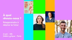 À quoi rêvons-nous ? Réapprendre à désirer le futur (avec Julien Vidal et ses invité·es)