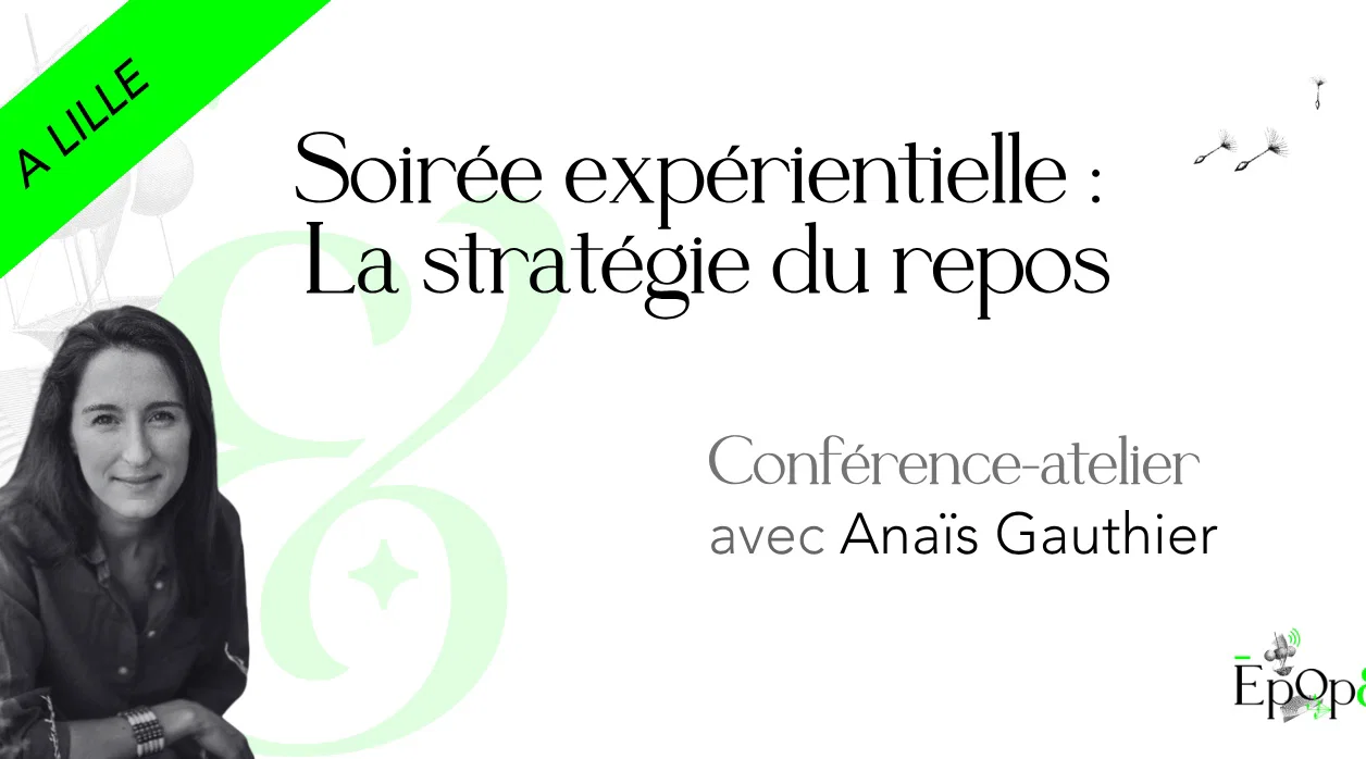 Conférence Epop& Lille - Soirée expérientielle "La stratégie du repos" avec Anaïs Gauthier 🌿