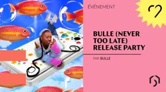 Bulle (never too late) Release Party