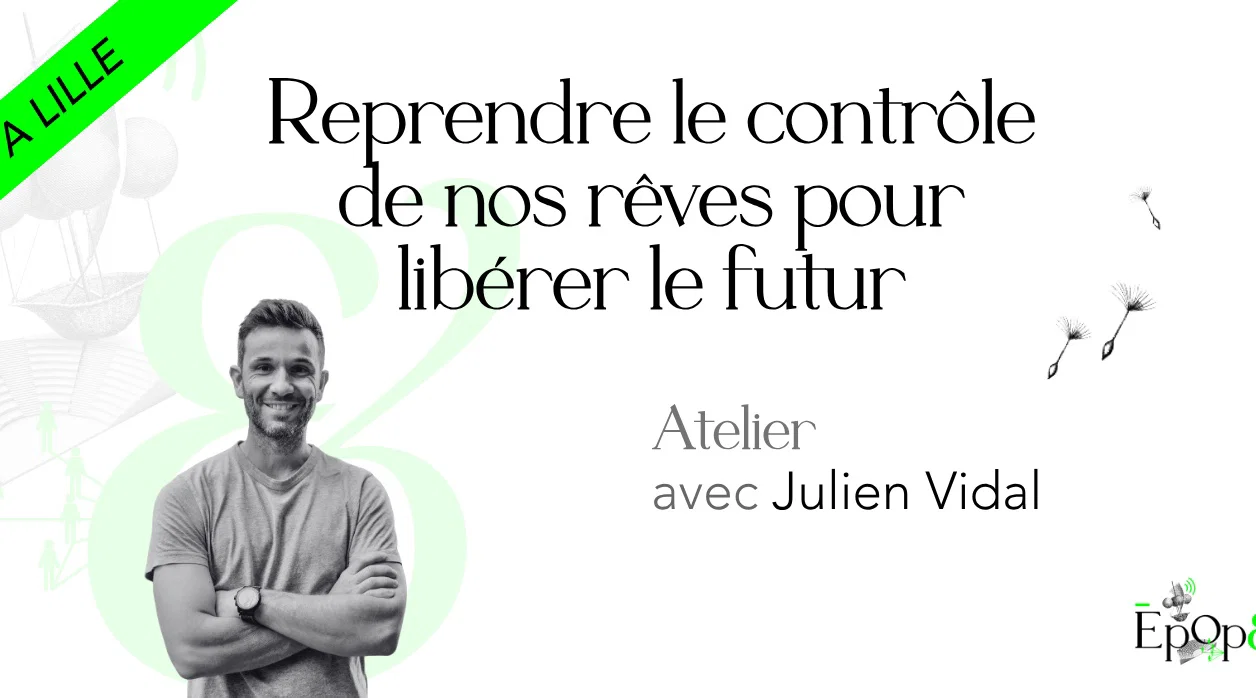Atelier Epop& - Reprendre le contrôle de nos rêves pour libérer le futur avec Julien Vidal