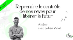 Atelier Epop& - Reprendre le contrôle de nos rêves pour libérer le futur avec Julien Vidal