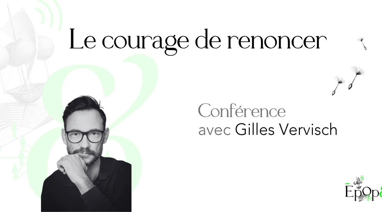 Conférence Epop& - Le courage de renoncer avec Gilles Vervisch