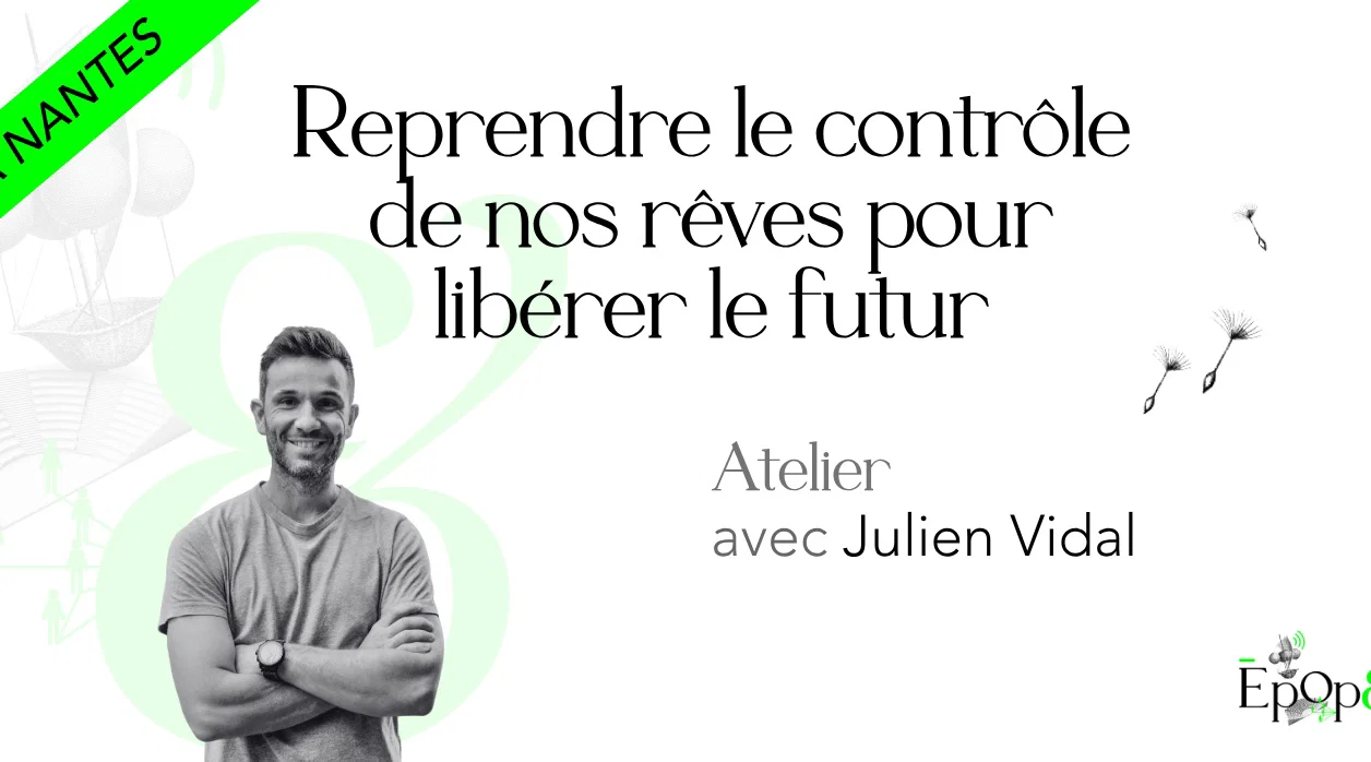 Atelier Epop& Nantes - Reprendre le contrôle de nos rêves pour libérer le futur avec Julien Vidal