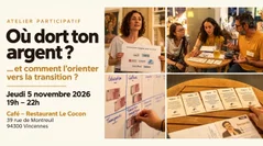 Atelier 'Où dort ton argent?...et comment l'orienter vers la transition ?' Jeudi 5 Novembre 2026 de 19h à 22h